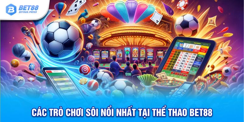 cac-tro-choi-soi-noi-nhat-tai-the-thao-bet88