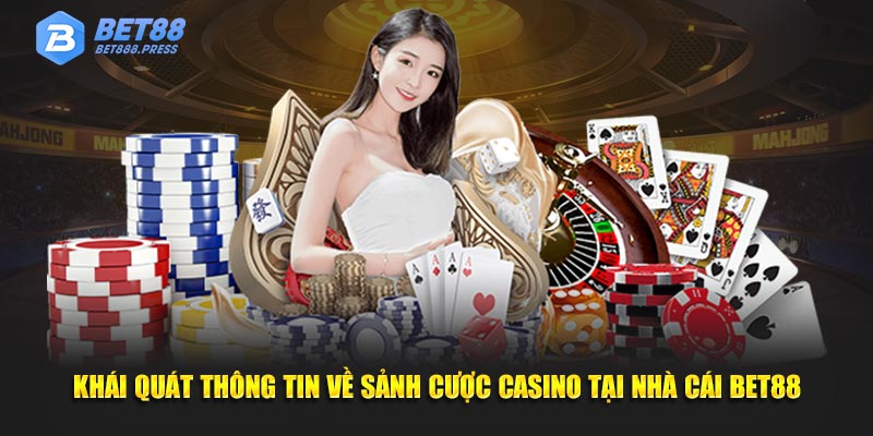 khai-quat-thong-tin-ve-sanh-cuoc-casino-tai-nha-cai-bet88