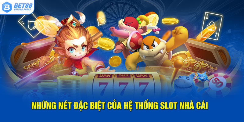 nhung-net-dac-biet-cua-he-thong-slot-nha-cai