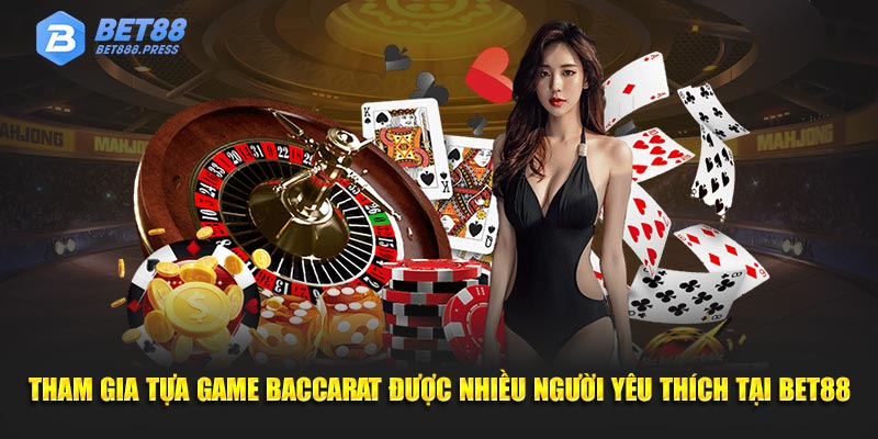 tham-gia-tua-game-baccarat-duoc-nhieu-nguoi-yeu-thich-tai-bet88